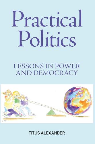 Practical Politics: Lessons in power and democracy (Paperback)