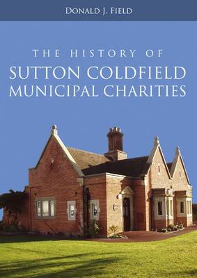 The History of Sutton Coldfield Municipal Charities (Paperback)
