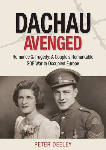 Dachau Avenged: Romance & Tragedy: A Couple's Remarkable SOE War in Occupied Europe (Paperback)