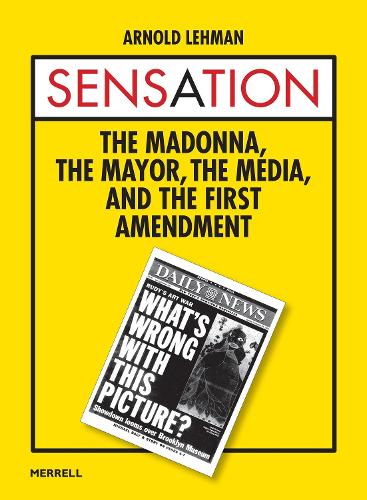 Sensation: The Madonna, the Mayor, the Media and the First Amendment (Hardback)