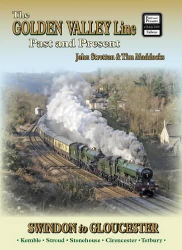 The Golden Valley Line - Swindon to Gloucester Past & Present - British Railways Past and Present Companion (Paperback)