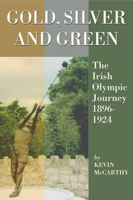 Gold, Silver and Green: The Irish Olympic Journey 1896-1924 (Paperback)
