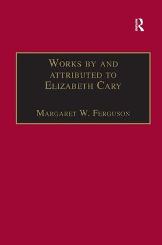 Works by and attributed to Elizabeth Cary: Printed Writings 1500-1640: Series 1, Part One, Volume 2 - The Early Modern Englishwoman: A Facsimile Library of Essential Works & Printed Writings, 1500-1640: Series I, Part One (Hardback)