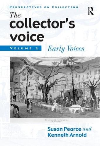 The Collector's Voice: Critical Readings in the Practice of Collecting: Volume 2: Early Voices - Perspectives on Collecting (Hardback)