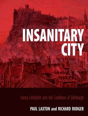 Insanitary City: Henry Littlejohn and the Condition of Edinburgh (Hardback)