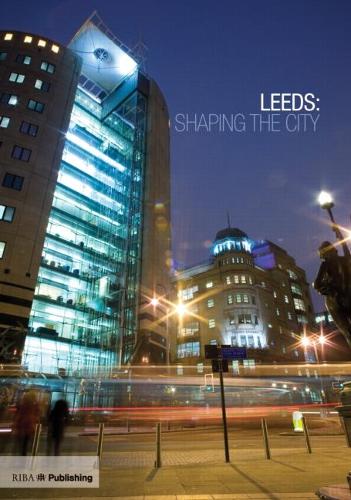 Leeds: Shaping the City (Hardback)