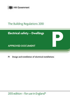 Approved Document P: Electrical Safety - Dwellings (2013 Edition - for use in England) (Paperback)