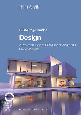 Design: A practical guide to RIBA Plan of Work 2013 Stages 2 and 3 (RIBA Stage Guide) (Paperback)