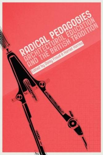 Radical Pedagogies : Architectural Education and the British Tradition (Paperback)