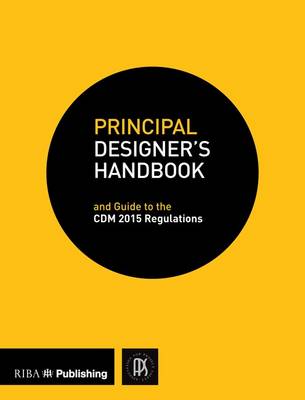 Principal Designer's Handbook: and Guide to the CDM Regulations 2015 (Paperback)