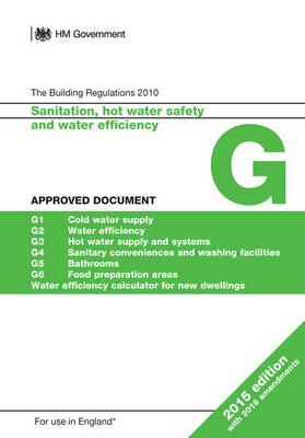 Approved Document G: Sanitation, hot water safety and water efficiency (2015 edition with 2016 amendments) (Paperback)