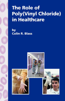 The Role of Poly(Vinyl Chloride) in Healthcare (Paperback)