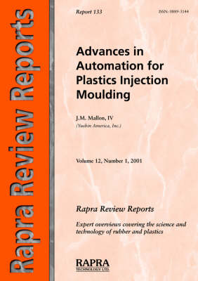 Advances in Automation for Plastics Injection Moulding - Rapra Review Reports v. 12, No. 1, R (Paperback)