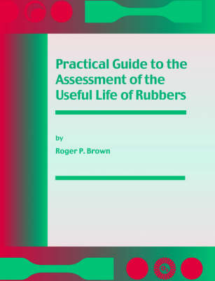 Practical Guide to the Assessment of the Useful Life of Rubbers (Paperback)