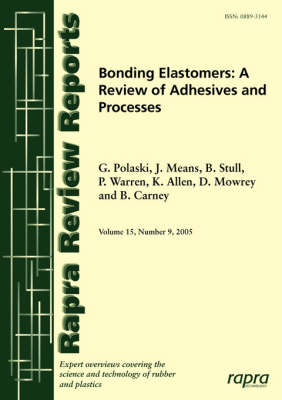 Bonding Elastomers: A Review of Adhesives and Processes - Rapra Review Reports No. 177 (Paperback)