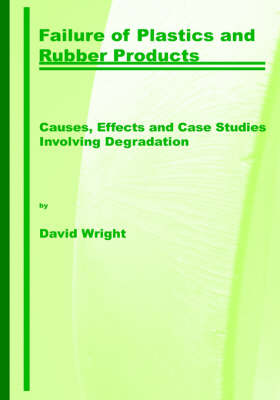 Failure of Plastics and Rubber Products. Causes, Effects and Case Studies Involving Degradation (Hardback)