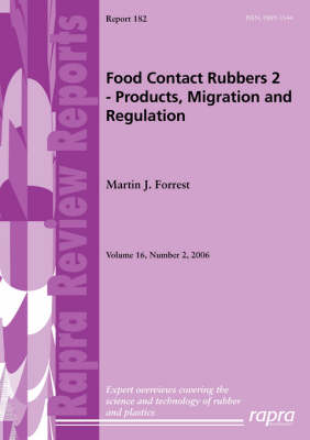 Food Contact: Rubbers v. 2: Products, Migration and Regulation - Rapra Review Reports No. 182 (Paperback)