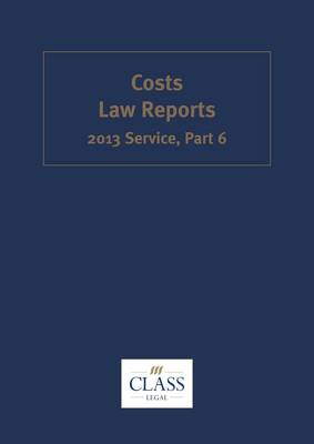 Costs Law Reports 2013 Service: Part 6 - Costs Law Reports (Paperback)