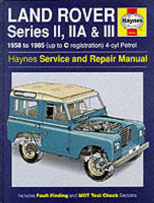 Land Rover Series 2, 2A and 3 1958-85 Service and Repair Manual by J. H