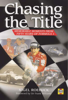 Chasing the Title: Memorable Moments from Fifty Years of Formula 1 (Hardback)