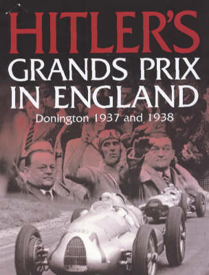 Hitler's Grands Prix in England: Donington 1937 and 1938 (Hardback)