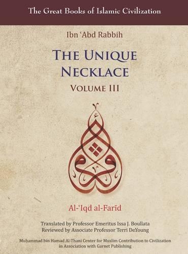 The Unique Necklace: v. 3: Al-'Iqd Al-Farid - The Great Books of Islamic Civilization (Hardback)