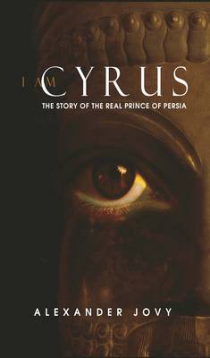 I am Cyrus: The Story of the Real Prince of Persia (Paperback)
