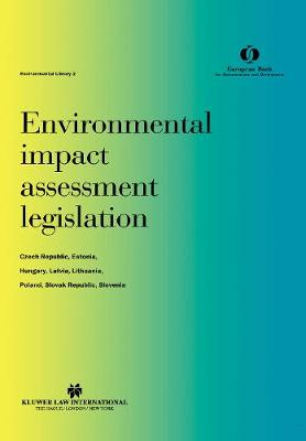 Environmental impact assessment legislation: Czech Republic, Estonia, Hungary, Latvia, Lithuania, Poland, Slovak Republic, Slovenia: Czech Republic, Estonia, Hungary, Latvia, Lithuania, Poland, Slovak Republic, Slovenia (Hardback)
