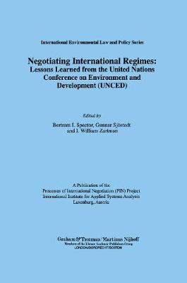 Negotiating International Regimes:Lessons Learned from the U. N. Conference on Environment and Development (Hardback)