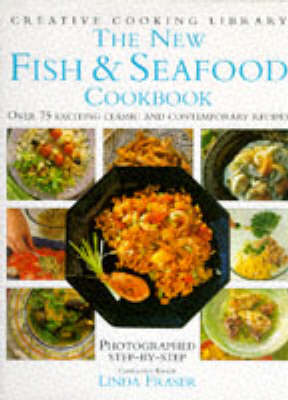 The New Fish and Seafood Cookbook: Over 75 Exciting Classic and Contemporary Recipes - Creative Cooking Library (Hardback)