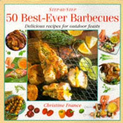 Best-ever Barbecues: Delicious Recipes for Outdoor Eating and Entertaining - Step-by-Step (Hardback)
