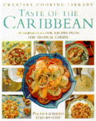 Taste of the Caribbean: 70 Simple-to-cook Recipes from This Tropical Cuisine - Creative Cooking Library (Hardback)