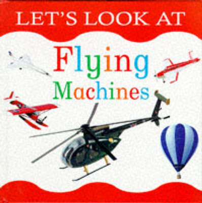 Let's Look at Flying Machines - The let's look series (Hardback)