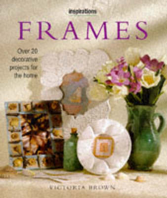 Frames: Over 20 Decorative Projects for the Home - Inspirations S. (Hardback)