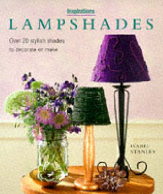 Lampshades: Over 20 Stylish Shades to Decorate or Make - Inspirations S. (Hardback)