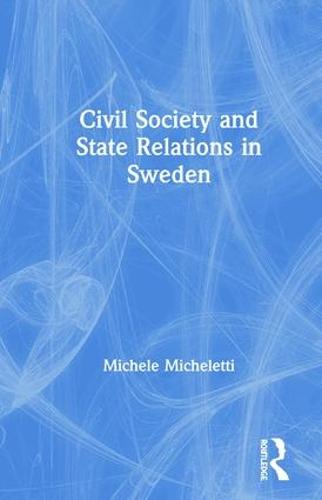 Civil Society and State Relations in Sweden (Hardback)