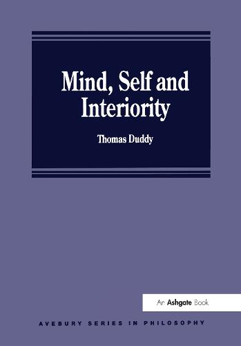 Mind, Self and Interiority - Avebury Series in Philosophy (Hardback)