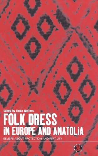 Folk Dress in Europe and Anatolia: Beliefs About Protection and Fertility - Dress, Body, Culture v. 13 (Hardback)