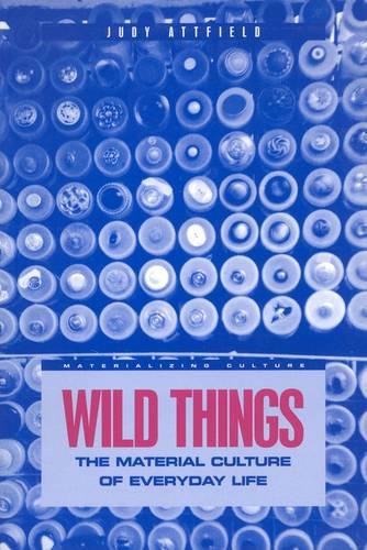 Wild Things: The Material Culture of Everyday Life (Paperback)