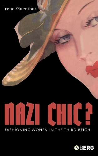 Nazi Chic: Fashioning Women in the Third Reich - Dress, Body, Culture (Hardback)
