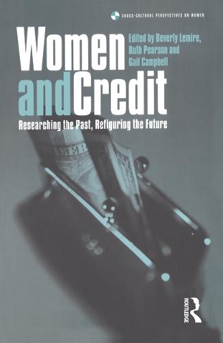 Women and Credit: Researching the Past, Refiguring the Future - Cross-cultural Perspectives on Women v. 23 (Paperback)