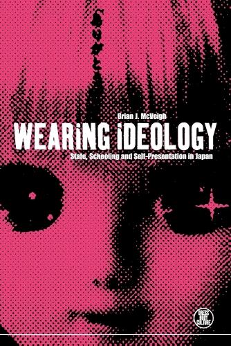 Wearing Ideology: State, Schooling and Self-Presentation in Japan (Paperback)