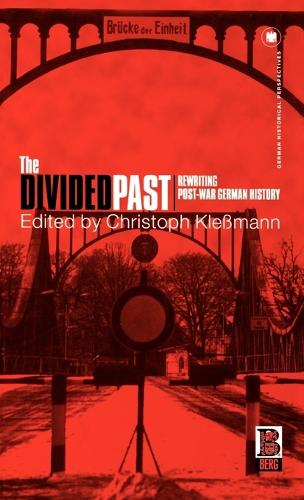 The Divided Past: Rewriting Post-war German History - German Historical Perspectives v. 15 (Hardback)