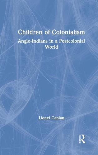 Children of Colonialism: Anglo-Indians in a Postcolonial World (Hardback)