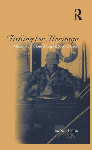 Fishing for Heritage: Modernity and Loss Along the Scottish Coast (Hardback)