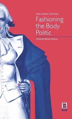 Fashioning the Body Politic: Dress, Gender, Citizenship (Hardback)
