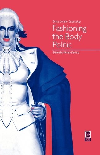 Fashioning the Body Politic: Dress, Gender, Citizenship (Paperback)