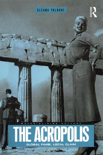 The Acropolis: Global Fame, Local Claim - Materializing Culture v. 15 (Hardback)