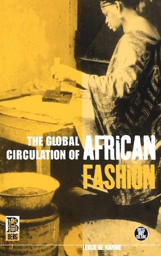 The Global Circulation of African Fashion - Dress, Body, Culture (Hardback)