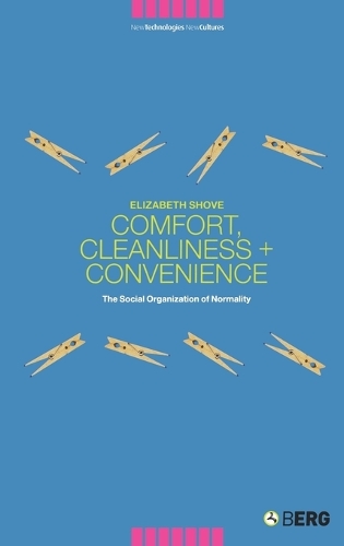 Comfort, Cleanliness and Convenience: The Social Organization of Normality - New Technologies / New Cultures (Hardback)